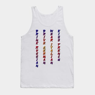 Drink Russian, Drive German, Wear Italian, Kiss French Tank Top